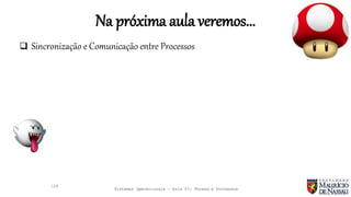 Sistemas Operacionais - Aula 07: Thread e Processos
Na próxima aula veremos...
 Sincronização e Comunicação entre Processos
129
 