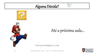 Sistemas Operacionais - Aula 07: Thread e Processos
Alguma Dúvida?
Até a próxima aula...
leinylson@gmail.com
130
 