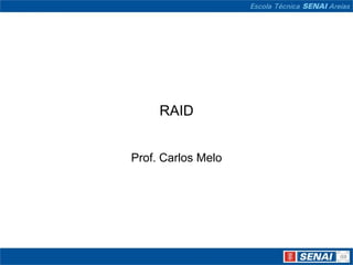 RAID


Prof. Carlos Melo
 