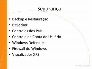 SegurançaBackup e RestauraçãoBitLockerControles dos PaisControle de Conta de UsuárioWindows DefenderFirewall do WindowsVisualizador XPS 