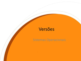 VersõesSistemas Operacionais