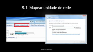 9.1. Mapear unidade de rede
Profº Lucas Mansueto
 