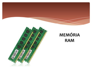 MEMÓRIA
RAM
 