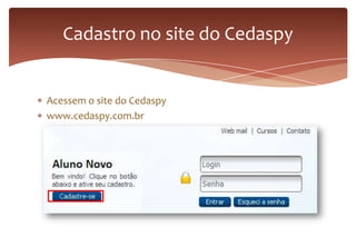 Acessem o site do Cedaspy
www.cedaspy.com.br
Cadastro no site do Cedaspy
 