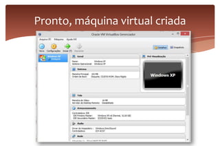 Pronto, máquina virtual criada
 