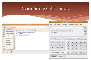 Dicionário e Calculadora
 