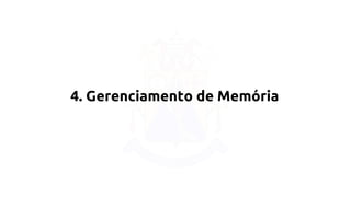 4. Gerenciamento de Memória 
 