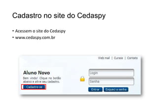 Cadastro no site do Cedaspy
• Acessem o site do Cedaspy
• www.cedaspy.com.br

 