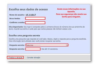 Anote essas informações na sua
Apostila.
Para sua segurança não revele sua
Senha para ninguém.

 