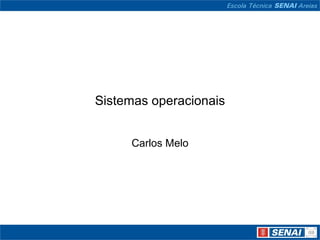 Sistemas operacionais Carlos Melo 