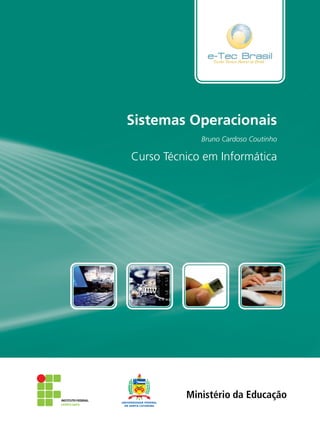 ISBN:
Curso Técnico em Informática
Sistemas Operacionais
Bruno Cardoso Coutinho
 