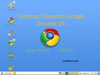 Sistemas Operativo Google Chrome OS Jorge Pineda	11002121 