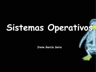 Sistemas Operativos Irene García Soria 