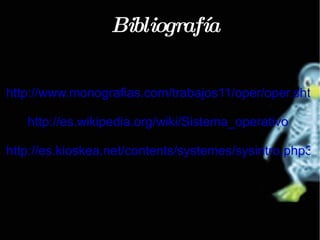 Intérprete de comandos Posibilita a comunicación co sistema operativo a través dun linguaxe de control, permitindo ó usuario controlar os periféricos sen coñecer as características do hardware utilizado, a xestión das direccións físicas, etcétera.  