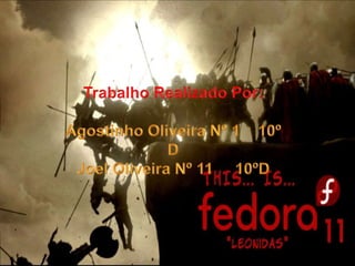 Trabalho Realizado Por:Agostinho Oliveira Nº 1    10º DJoel Oliveira Nº 11     10ºD