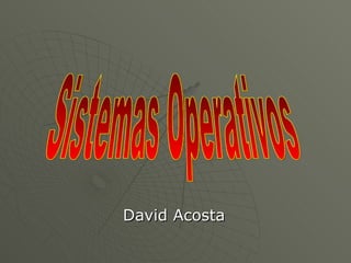 David Acosta Sistemas Operativos 