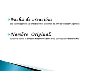 <ul><li>Fecha de creación: este sistema operativo fue lanzado el 14 de septiembre del 2000 por Microsoft Corporation </li>...