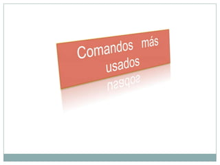Comandos   más  usados