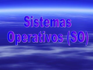 Sistemas Operativos (SO) 