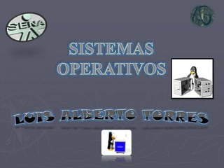 SISTEMAS OPERATIVOS LUIS ALBERTO TORRES 