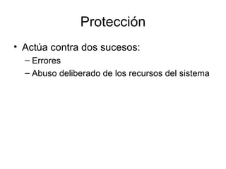 Protección Actúa contra dos sucesos: Errores Abuso deliberado de los recursos del sistema 