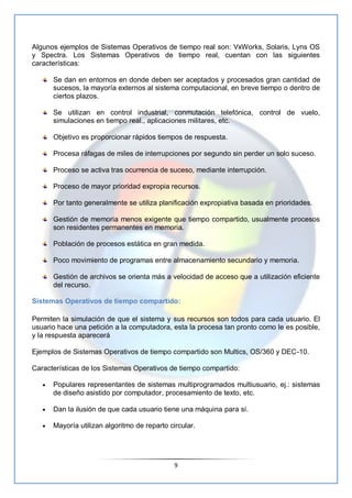 Algunos ejemplos de Sistemas Operativos de tiempo real son: VxWorks, Solaris, Lyns OS
y Spectra. Los Sistemas Operativos d...