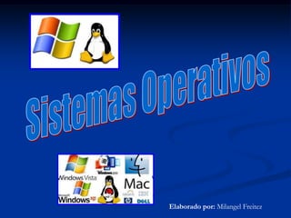 Sistemas Operativos Elaborado por: Milangel Freitez 