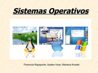 Sistemas Operativos Florencia Rapaporte; Ayelen Irizar; Mariana Knodel 