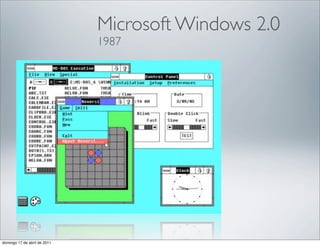 Microsoft Windows 2.0
                              1987




domingo 17 de abril de 2011
 