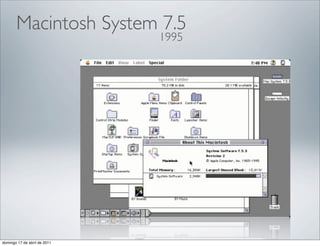 Macintosh System 7.5
                              1995




domingo 17 de abril de 2011
 