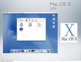 Mac OS X
                              2000




domingo 17 de abril de 2011
 