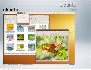 Ubuntu
                                 2004




domingo 17 de abril de 2011
 