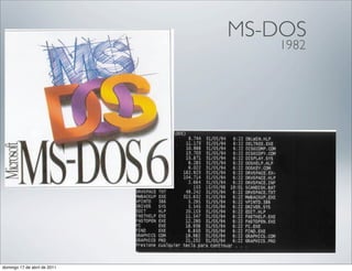 MS-DOS
                                 1982




domingo 17 de abril de 2011
 