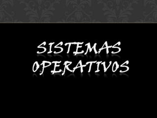 Sistemas  operativos 