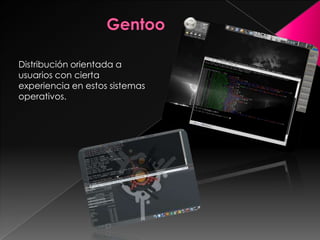 Distribución orientada a
usuarios con cierta
experiencia en estos sistemas
operativos.
 