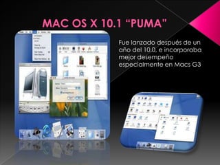 Fue lanzado después de un
año del 10.0, e incorporaba
mejor desempeño
especialmente en Macs G3
 