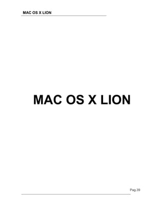MAC OS X LION




    MAC OS X LION




                Pag.39
 