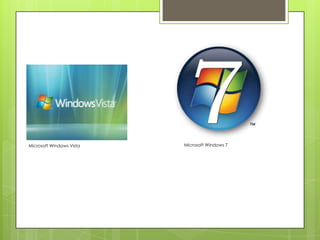 Microsoft Windows Vista   Microsoft Windows 7
 