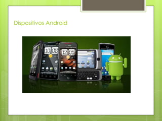 Dispositivos Android
 