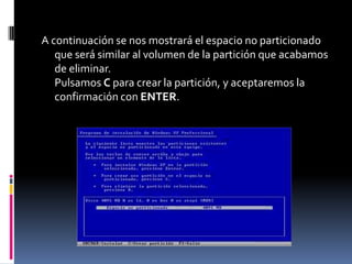 A continuación se nos mostrará el espacio no particionado
   que será similar al volumen de la partición que acabamos
   de eliminar.
   Pulsamos C para crear la partición, y aceptaremos la
   confirmación con ENTER.
 