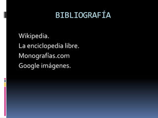 BIBLIOGRAFÍA

Wikipedia.
La enciclopedia libre.
Monografías.com
Google imágenes.
 