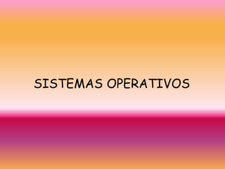 SISTEMAS OPERATIVOS
 