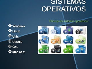 Principales sistemas operativos:
 