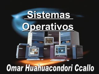 Sistemas  Operativos   Omar Huahuacondori Ccallo 