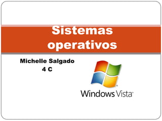 Sistemas
        operativos
Michelle Salgado
       4C
 