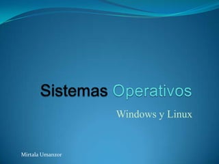 Windows y Linux


Mirtala Umanzor
 