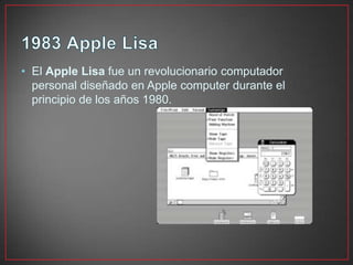 • El Apple Lisa fue un revolucionario computador
personal diseñado en Apple computer durante el
principio de los años 1980.
 