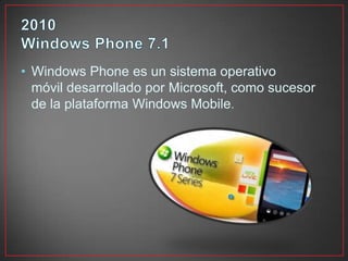 • Windows Phone es un sistema operativo
móvil desarrollado por Microsoft, como sucesor
de la plataforma Windows Mobile.
 