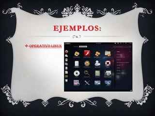 EJEMPLOS:
 Operativo Linux
 