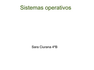 Sistemas operativos

Sara Ciurana 4ºB

 
